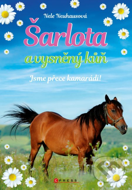 Kniha: Šarlota a vysněný kůň: Jsme přece kamarádi! (Nele Neuhaus). CPRESS, 2019 Kniha: Šarlota a vysněný kůň: Jsme přece kamarádi! (Nele Neuhaus). CPRESS, 2019
