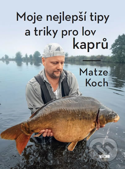 Kniha: Moje nejlepší tipy a triky pro lov kaprů (Matze Koch). Víkend, 2019 Kniha: Moje nejlepší tipy a triky pro lov kaprů (Matze Koch). Víkend, 2019