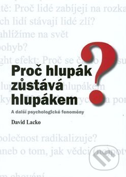 Kniha: Proč hlupák zůstává hlupákem? (David Lacko). Akademické nakladatelství CERM, 2019 Kniha: Proč hlupák zůstává hlupákem? (David Lacko). Akademické nakladatelství CERM, 2019