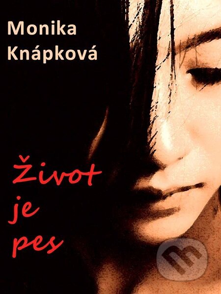E-kniha: Život je pes (Monika Knápková). Nakladatelství Viking E-kniha: Život je pes (Monika Knápková). Nakladatelství Viking