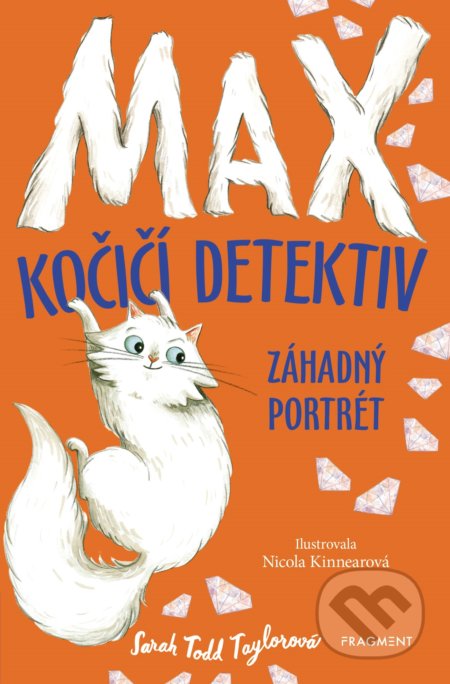Kniha: Max – kočičí detektiv: Záhadný portrét (Sarah Todd Taylor). Nakladatelství Fragment, 2019 Kniha: Max – kočičí detektiv: Záhadný portrét (Sarah Todd Taylor). Nakladatelství Fragment, 2019