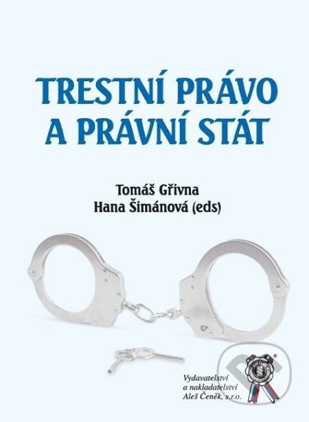 Kniha: Trestní právo a právní stát (Hana Šimánová a Tomáš Gřivna). Aleš Čeněk, 2019 Kniha: Trestní právo a právní stát (Hana Šimánová a Tomáš Gřivna). Aleš Čeněk, 2019