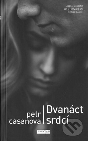 Kniha: Dvanáct srdcí (Petr Casanova). First Class Publishing, 2016 Kniha: Dvanáct srdcí (Petr Casanova). First Class Publishing, 2016