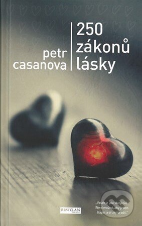 Kniha: 250 zákonů lásky (Petr Casanova). First Class Publishing, 2015 Kniha: 250 zákonů lásky (Petr Casanova). First Class Publishing, 2015