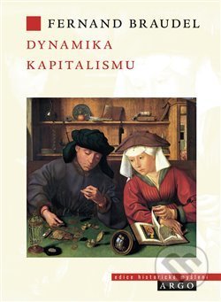 Kniha: Dynamika kapitalismu (Fernard Braudel). Argo, 2019 Kniha: Dynamika kapitalismu (Fernard Braudel). Argo, 2019