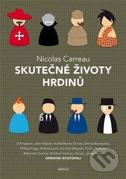Kniha: Skutečné životy hrdinů (Nicolas Carreau). Argo, 2019 Kniha: Skutečné životy hrdinů (Nicolas Carreau). Argo, 2019
