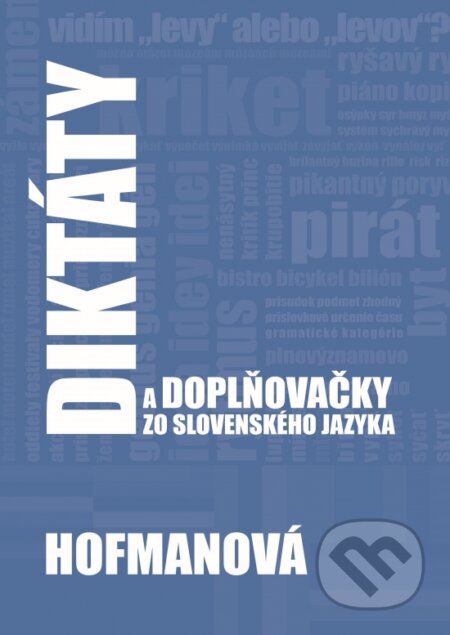 Diktáty a doplňovačky zo slovenského jazyka - Alena Hofmanová, PhDr. Alena Hofmanová, 2019
