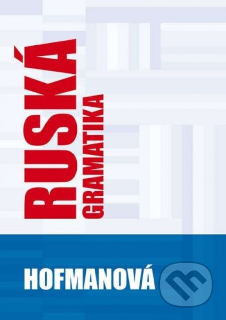 Kniha: Ruská gramatika (Alena Hofmanová). PhDr. Alena Hofmanová, 2019 Kniha: Ruská gramatika (Alena Hofmanová). PhDr. Alena Hofmanová, 2019
