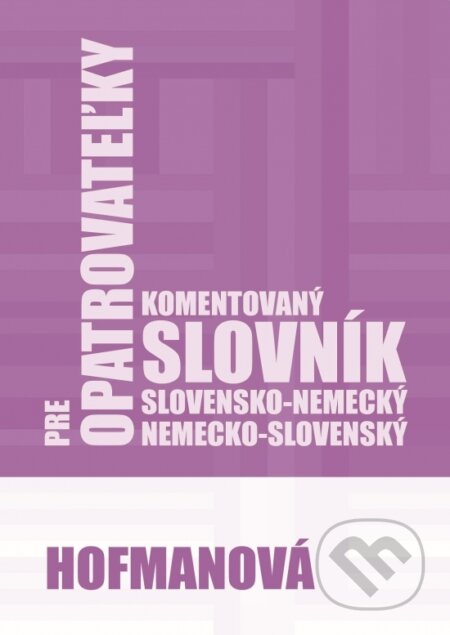Kniha: Komentovaný slovensko-nemecký a nemecko-slovenský slovník pre opatrovateľky (Alena Hofmanová). PhDr. Alena Hofmanová, 2019 Kniha: Komentovaný slovensko-nemecký a nemecko-slovenský slovník pre opatrovateľky (Alena Hofmanová). PhDr. Alena Hofmanová, 2019