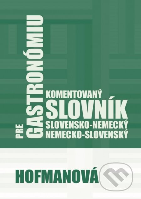 Kniha: Komentovaný slovensko-nemecký a nemecko-slovenský slovník pre gastronómiu (Alena Hofmanová). PhDr. Alena Hofmanová, 2019 Kniha: Komentovaný slovensko-nemecký a nemecko-slovenský slovník pre gastronómiu (Alena Hofmanová). PhDr. Alena Hofmanová, 2019