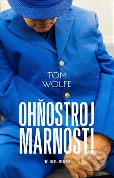 Kniha: Ohňostroj marnosti (Tom Wolfe). Bourdon, 2019 Kniha: Ohňostroj marnosti (Tom Wolfe). Bourdon, 2019