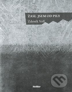Kniha: Žasl jsem od pily (Zdeněk Volf). Weles, 2018 Kniha: Žasl jsem od pily (Zdeněk Volf). Weles, 2018