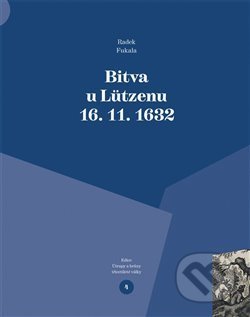 Kniha: Bitva u Lützenu 16. 11. 1632 (Radek Fukala). Pavel Ševčík - VEDUTA, 2019 Kniha: Bitva u Lützenu 16. 11. 1632 (Radek Fukala). Pavel Ševčík - VEDUTA, 2019