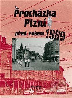 Kniha: Procházka Plzní před rokem 1989 (Petr Mazný). Starý most, 2019 Kniha: Procházka Plzní před rokem 1989 (Petr Mazný). Starý most, 2019