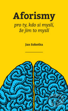 Kniha: Aforismy pro ty, kdo si myslí, že jim to myslí (Jan Sobotka). ANAG, 2019 Kniha: Aforismy pro ty, kdo si myslí, že jim to myslí (Jan Sobotka). ANAG, 2019