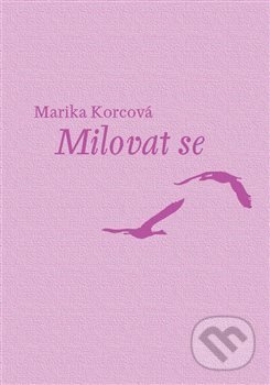 Kniha: Milovat se (Marika Korcová). Tofana, 2019 Kniha: Milovat se (Marika Korcová). Tofana, 2019