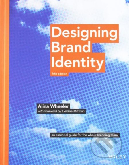 Kniha: Designing Brand Identity (Alina Wheeler). John Wiley & Sons, 2017 Kniha: Designing Brand Identity (Alina Wheeler). John Wiley & Sons, 2017