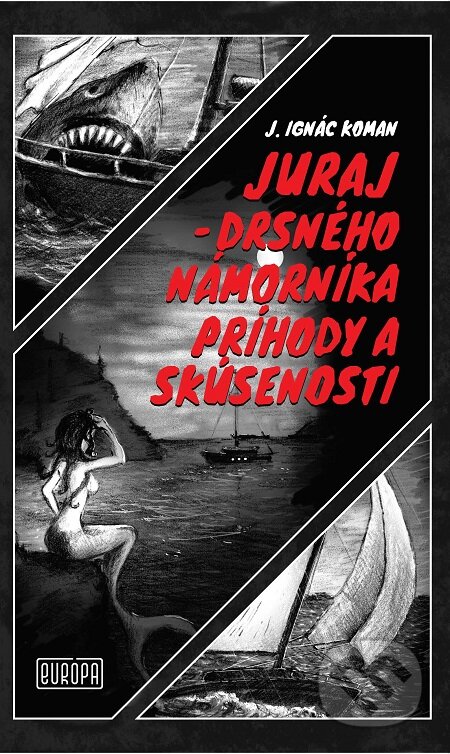 E-kniha: Juraj – drsného námorníka príhody a skúsenosti (J. Ignác Koman). Európa, 2019 E-kniha: Juraj – drsného námorníka príhody a skúsenosti (J. Ignác Koman). Európa, 2019