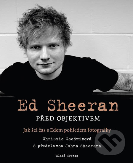 Kniha: Ed Sheeran před objektivem (Christie Goodwin). Mladá fronta, 2019 Kniha: Ed Sheeran před objektivem (Christie Goodwin). Mladá fronta, 2019