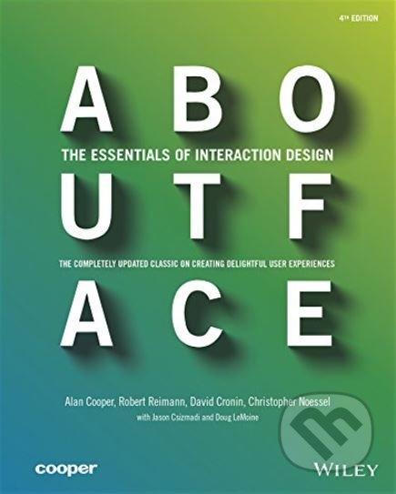 Kniha: About Face (Alan Cooper, Christopher Noessel, David Cronin a Robert Reimann). John Wiley & Sons, 2014 Kniha: About Face (Alan Cooper, Christopher Noessel, David Cronin a Robert Reimann). John Wiley & Sons, 2014