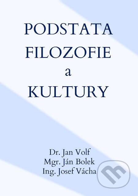 E-kniha: Podstata filozofie a kultury (Ján Bolek, Jan Volf a Josef Vácha). E-knihy jedou E-kniha: Podstata filozofie a kultury (Ján Bolek, Jan Volf a Josef Vácha). E-knihy jedou