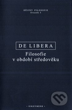 Kniha: Filosofie v období středověku (Alain de Libera). OIKOYMENH, 2019 Kniha: Filosofie v období středověku (Alain de Libera). OIKOYMENH, 2019