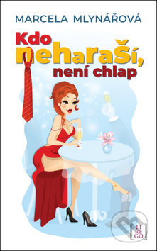 Kniha: Kdo neharaší, není chlap (Marcela Mlynářová). Lirego, 2019 Kniha: Kdo neharaší, není chlap (Marcela Mlynářová). Lirego, 2019