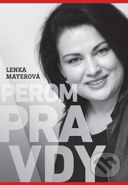 Kniha: Perom pravdy (Lenka Mayerová). Mayer media, 2019 Kniha: Perom pravdy (Lenka Mayerová). Mayer media, 2019