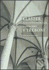 Kniha: Klášter augustiniánských kanovníků v Třeboni (Jaroslav Kadlec). Karolinum, 2004 Kniha: Klášter augustiniánských kanovníků v Třeboni (Jaroslav Kadlec). Karolinum, 2004