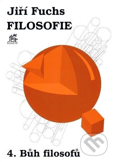 Kniha: Filosofie 4. - Bůh filosofů (Jiří Fuchs). Krystal OP, 1997 Kniha: Filosofie 4. - Bůh filosofů (Jiří Fuchs). Krystal OP, 1997