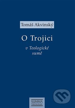 Kniha: O Trojici v Teologické sumě (Tomáš Akvinský). Krystal OP, 2019 Kniha: O Trojici v Teologické sumě (Tomáš Akvinský). Krystal OP, 2019