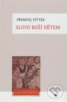 Kniha: Slovo Boží dětem (Přemysl Pitter). Kalich, 2019 Kniha: Slovo Boží dětem (Přemysl Pitter). Kalich, 2019