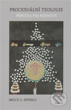 Kniha: Procesuální teologie (Bruce G. Epperly). Kalich, 2016 Kniha: Procesuální teologie (Bruce G. Epperly). Kalich, 2016