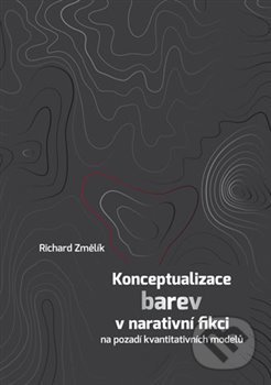 Kniha: Konceptualizace barev v narativní fikci (Richard Změlík). Univerzita Palackého v Olomouci, 2019 Kniha: Konceptualizace barev v narativní fikci (Richard Změlík). Univerzita Palackého v Olomouci, 2019