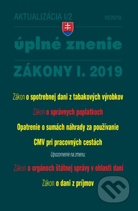 Kniha: Aktualizácia 2019 I/2 - Úplné znenie zákonov po novele (Poradca s.r.o.). Poradca s.r.o., 2019 Kniha: Aktualizácia 2019 I/2 - Úplné znenie zákonov po novele (Poradca s.r.o.). Poradca s.r.o., 2019