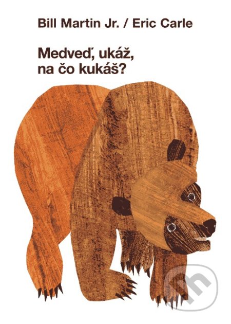 Kniha: Medveď, ukáž na čo kukáš? (Bill Martin Jr. a Eric Carle). Zelený kocúr, 2019 Kniha: Medveď, ukáž na čo kukáš? (Bill Martin Jr. a Eric Carle). Zelený kocúr, 2019