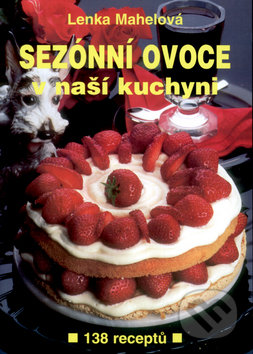 Kniha: Sezónní ovoce v naší kuchyni (Jiří Poláček a Lenka Mahelová). Rudlolf Hájek, 2004 Kniha: Sezónní ovoce v naší kuchyni (Jiří Poláček a Lenka Mahelová). Rudlolf Hájek, 2004