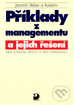 Kniha: Příklady z managementu a jejich řešení (Jaromír Veber). Fortuna, 1998 Kniha: Příklady z managementu a jejich řešení (Jaromír Veber). Fortuna, 1998