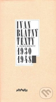 Texty a dokumenty 1930-1948 - Ivan Blatný, Atlantis, 1999