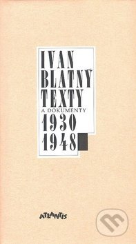 Kniha: Texty a dokumenty 1930-1948 (Ivan Blatný). Atlantis, 1999 Kniha: Texty a dokumenty 1930-1948 (Ivan Blatný). Atlantis, 1999