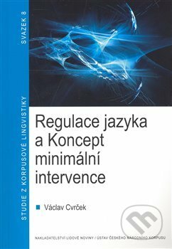 Kniha: Regulace jazyka a koncept minimální intervence (Václav Cvrček). Nakladatelství Lidové noviny, 2009 Kniha: Regulace jazyka a koncept minimální intervence (Václav Cvrček). Nakladatelství Lidové noviny, 2009