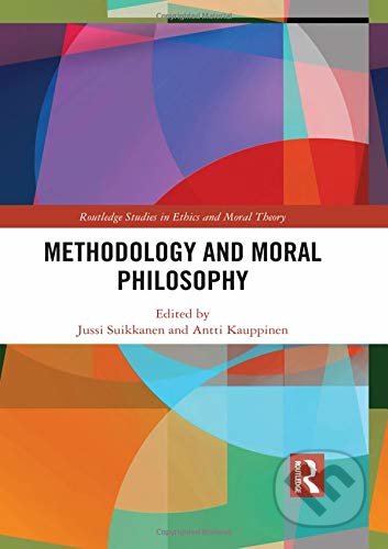 Methodology and Moral Philosophy - Jussi Suikkanen, Antti Kauppinen, Taylor & Francis Books, 2018