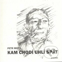 Kniha: Kam chodí uhlí spát (Petr Motýl). Protimluv, 2008 Kniha: Kam chodí uhlí spát (Petr Motýl). Protimluv, 2008
