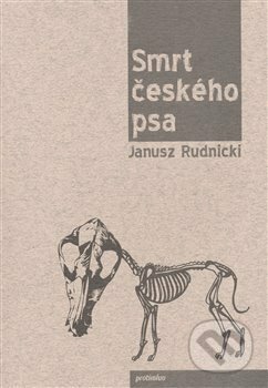Kniha: Smrt českého psa (Janusz Rudnicki). Protimluv, 2008 Kniha: Smrt českého psa (Janusz Rudnicki). Protimluv, 2008