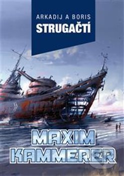 Kniha: Maxim Kammerer (Arkadij Strugačtí a Boris Strugackij). Triton, 2019 Kniha: Maxim Kammerer (Arkadij Strugačtí a Boris Strugackij). Triton, 2019