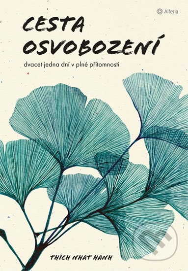 Kniha: Cesta osvobození (Thich Nhat Hanh). Alferia, 2019 Kniha: Cesta osvobození (Thich Nhat Hanh). Alferia, 2019