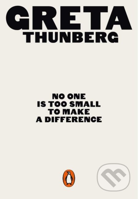 Kniha: No One Is Too Small to Make a Difference (Greta Thunberg). Penguin Books, 2019 Kniha: No One Is Too Small to Make a Difference (Greta Thunberg). Penguin Books, 2019