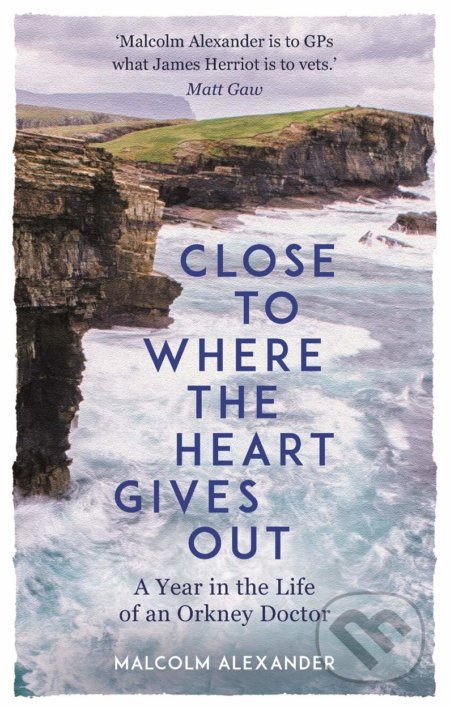 Close to Where the Heart Gives Out - Malcolm Alexander, Michael O&#039;Mara Books Ltd, 2019