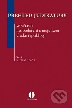 Kniha: Přehled judikatury ve věcech hospodaření s majetkem České republiky (Michal Spáčil). Wolters Kluwer ČR, 2015 Kniha: Přehled judikatury ve věcech hospodaření s majetkem České republiky (Michal Spáčil). Wolters Kluwer ČR, 2015