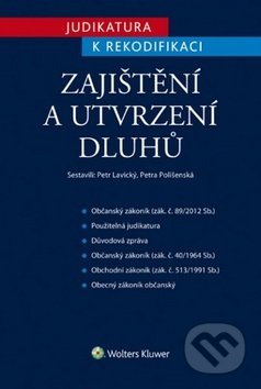 Kniha: Judikatura k rekodifikaci Zajištění a utvrzení dluhů (Petr Lavický a Petra Polišenská). Wolters Kluwer ČR, 2015 Kniha: Judikatura k rekodifikaci Zajištění a utvrzení dluhů (Petr Lavický a Petra Polišenská). Wolters Kluwer ČR, 2015